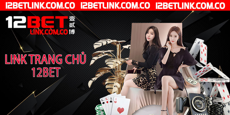 Link Trang Chủ 12Bet